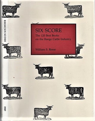 Item #040801 SIX SCORE: The 120 Best Books on the Range Cattle Industry. William S. Reese