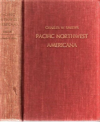 PACIFIC NORTHWEST AMERICANA: A Check List of Books and Pamphlets Relating to the History of the. Charles W. Smith.