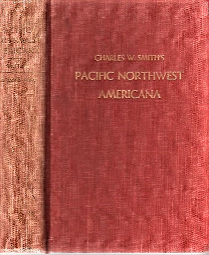Item #040802 PACIFIC NORTHWEST AMERICANA: A Check List of Books and Pamphlets Relating to the History of the Pacific Northwest. Edition 3, Revised and Extended by Isabel Mayhew. Charles W. Smith.