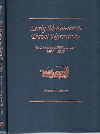 Item #040811 EARLY MIDWESTERN TRAVEL NARRATIVES: An Annotated Bibliography, 1634-1850. Robert R....