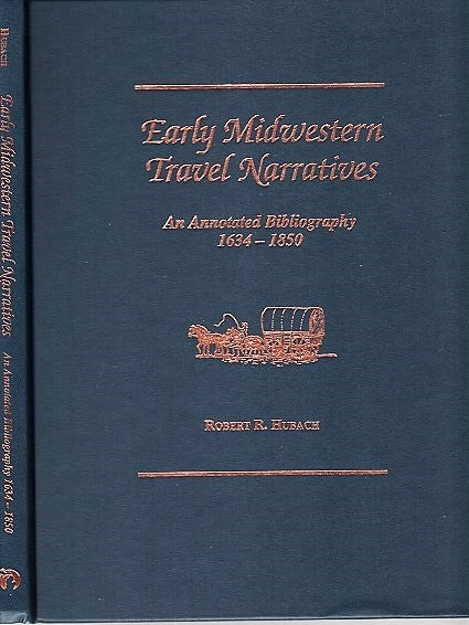 Item #040811 EARLY MIDWESTERN TRAVEL NARRATIVES: An Annotated Bibliography, 1634-1850. Robert R. Hubach.