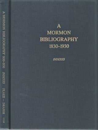 Item #040813 A MORMON BIBLIOGRAPHY, 1839-1930: INDEXES TO A MORMON BIBLIOGRAPHY AND TEN YEAR...