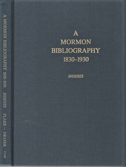 Item #040813 A MORMON BIBLIOGRAPHY, 1839-1930: INDEXES TO A MORMON BIBLIOGRAPHY AND TEN YEAR SUPPLEMENT. Chad J. Flake, Larry W. Draper.