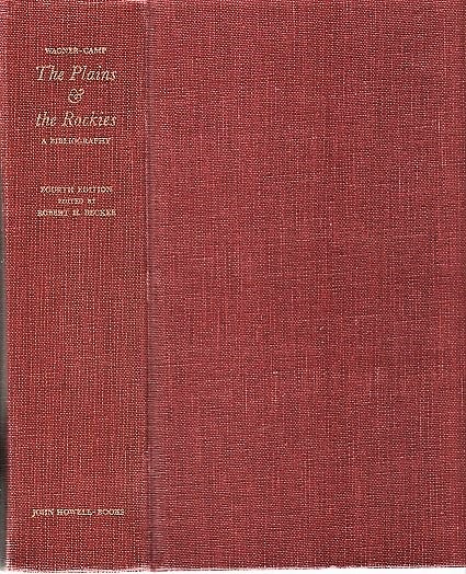 Item #040817 THE PLAINS & THE ROCKIES: A Critical Bibliography of Exploration, Adventure and Travel in the American West, 1800-1865. Fourth Edition. Revised, Enlarged and Edited by Robert H. Becker. Henry R. Wagner, Charles L. Camp.