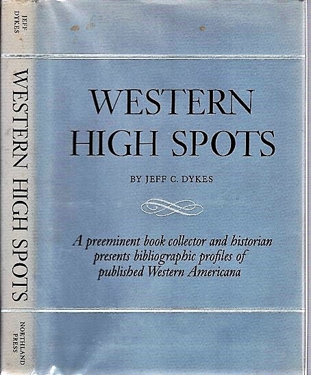 Item #040820 WESTERN HIGH SPOTS: Reading and Collecting Guides. Foreword by Leland D. Case. Jeff C. Dykes.