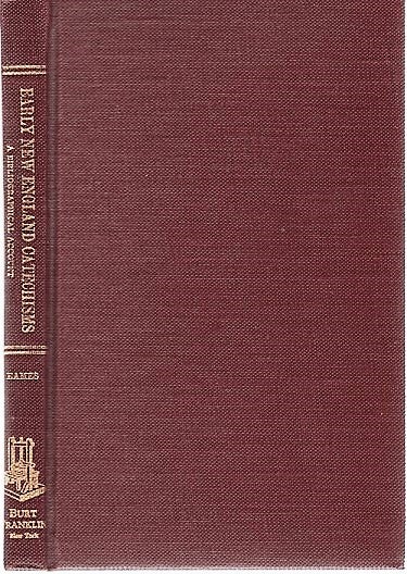 Item #040830 EARLY NEW ENGLAND CATECHISMS: A Bibliographical Account of Some Catechisms Published before the Year 1800. Wilberforce Eames.