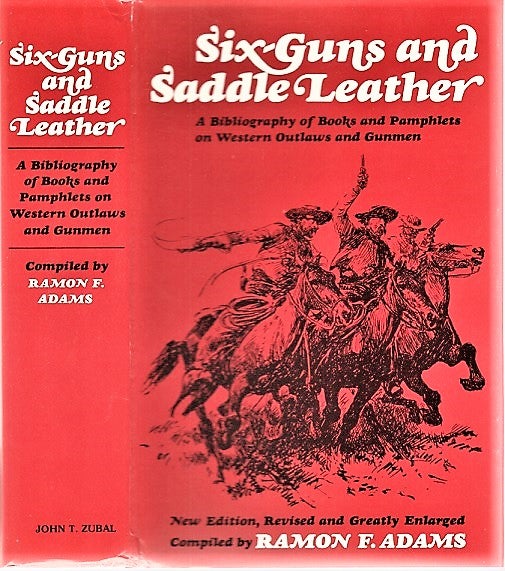 Item #040856 SIX-GUNS AND SADDLE LEATHER: A Bibliography of Books and Pamphlets on Western Outlaws and Gunmen. New Edition, Revised and Greatly Enlarged. Ramon F. Adams, compiler.
