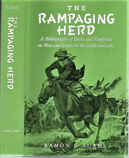 Item #040857 THE RAMPAGING HERD: A Bibliography of Books and Pamphlets on Men and Events in the Cattle Industry. Ramon F. Adams.