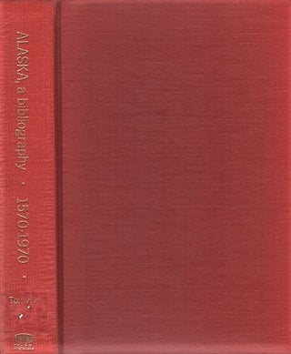 Item #040860 ALASKA, A BIBLIOGRAPHY: 1570-1970, with subject Index. Elsie A. Alaska /...