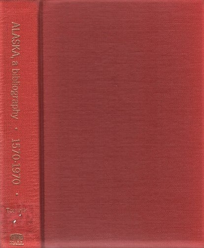 Item #040860 ALASKA, A BIBLIOGRAPHY: 1570-1970, with subject Index. Elsie A. Alaska / Tourville, compiler.