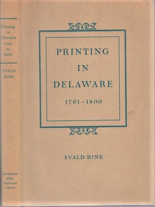 Item #040867 PRINTING IN DELAWARE, 1761-1800: A Checklist. Evald Delaware / Rink