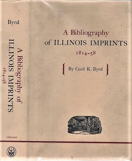 Item #040870 A BIBLIOGRAPHY OF ILLINOIS IMPRINTS, 1814-58. Cecil K. Illinois / Byrd.