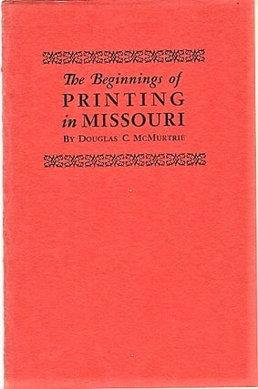 Item #040879 THE BEGINNINGS OF PRINTING IN MISSOURI: Some notes on the work of Joseph Charless,...