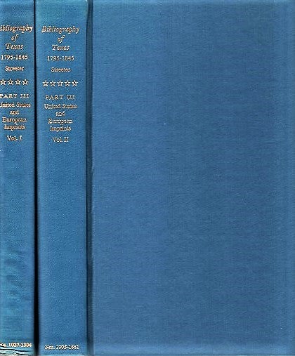 Item #040902 BIBLIOGRAPHY OF TEXAS, 1795-1845. PART III: United States and European Imprints Relating to Texas. Volume I, 1795-1837 [and] Volume II, 1838-1845. Thomas W. Texas / Streeter.