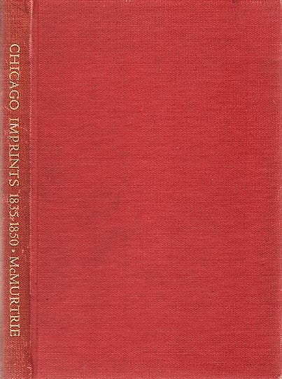 Item #040909 A BIBLIOGRAPHY OF CHICAGO IMPRINTS, 1835-1850. Chicago / McMurtrie Illinois, Douglas C.