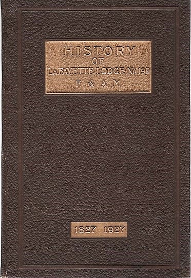 Item #040919 HISTORY OF LA FAYETTE LODGE NO. 199, F.& A.M. Held at Jersey Shore, Pa., and Lock Haven, Pa., 1827-1927. Robert L. Pennsylvania / Myers.
