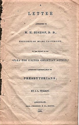 Item #040932 A LETTER ADDRESSED TO R.H. BISHOP, D.D., PRESIDENT OF MIAMI UNIVERSITY, ON THE...