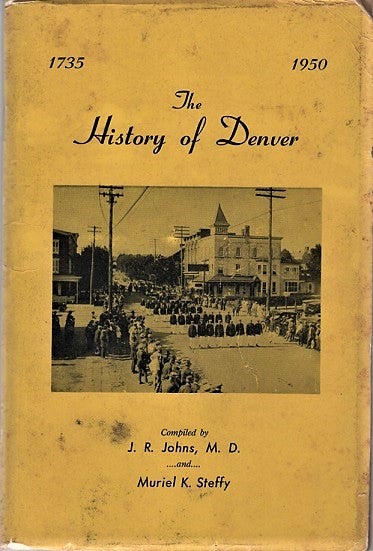Item #040966 THE HISTORY OF DENVER [PENNSYLVANIA], 1735-1950. Denver / Johns Pennsylvania, J. R., compilers Muriel K. Steffy.