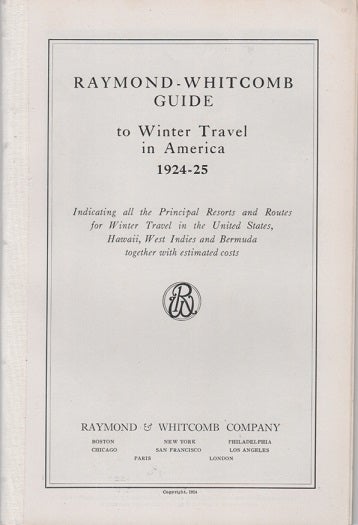 Item #041118 RAYMOND-WHITCOMB GUIDE TO WINTER TRAVEL IN AMERICA, 1924-25: Indicating all the Principal Resorts and Routes for Winter Travel in the United States, Hawaii, West Indies, and Bermuda, together with estimated costs. Raymond, Whitcomb.