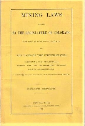Item #041126 MINING LAWS ENACTED BY THE LEGISLATURE OF COLORADO FROM FIRST TO NINTH SESSION,...