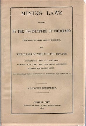 Item #041127 MINING LAWS ENACTED BY THE LEGISLATURE OF COLORADO FROM FIRST TO NINTH SESSION,...