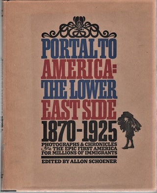 Item #041133 PORTAL TO AMERICA: THE LOWER EAST SIDE, 1870-1925. Allon Schoener