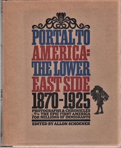 Item #041133 PORTAL TO AMERICA: THE LOWER EAST SIDE, 1870-1925. Allon Schoener.