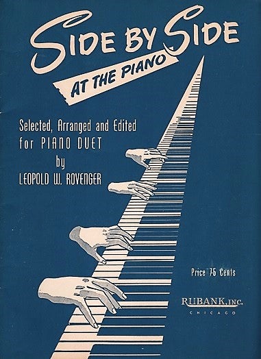 Item #041197 SIDE BY SIDE AT THE PIANO: Selected, Arranged and Edited for Piano Duet. Leopold W. Rovenger.