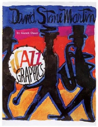 Item #041219 DAVID STONE MARTIN: JAZZ GRAPHICS. Private Edition of 150 copies, signed by the...