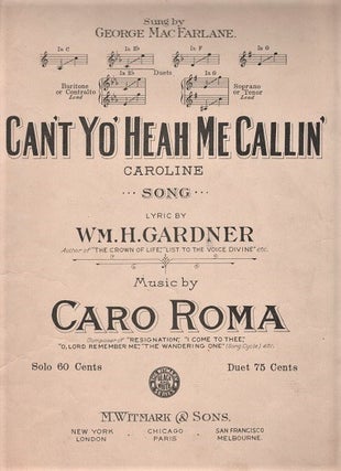 Item #041328 CAN'T YO' HEAH ME CALLIN' CAROLINE: Song. Lyric by Wm. H. Gardner. Music by Caro...