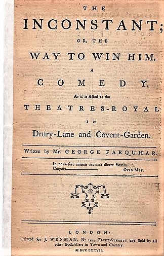 Item #041344 THE INCONSTANT; OR, THE WAY TO WIN HIM. A COMEDY. As it is Acted at the Theatres-Royal in Drury-Lane and Covent-Garden. George Farquhar.