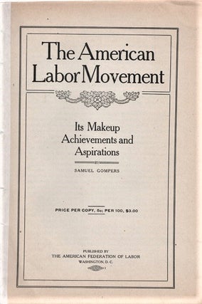 Item #041366 THE AMERICAN LABOR MOVEMENT: Its Makeup, Achievements and Aspirations. Samuel Gompers