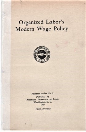 Item #041377 ORGANIZED LABOR'S MODERN WAGE POLICY. Research Series No. 1. William Green