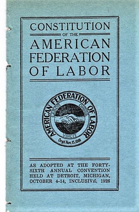 Item #041381 CONSTITUTION OF THE AMERICAN FEDERATION OF LABOR: As Adopted at the Forty-sixth...