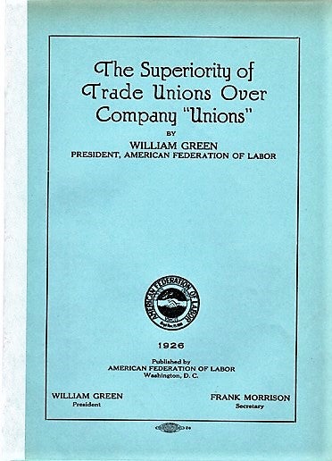Item #041384 THE SUPERIORITY OF TRADE UNIONS OVER COMPANY "UNIONS" [bound with] WAGE THEORIES. William Green.
