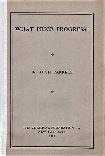 Item #041385 WHAT PRICE PROGRESS? The Stake of the Investor in the Development of Chemistry. Hugh Farrell.