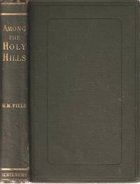 Item #BOOKS006710I AMONG THE HOLY HILLS. Henry M. Field