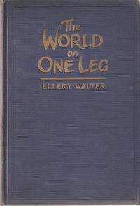 Item #BOOKS009148I THE WORLD ON ONE LEG [signed]. Ellery Walter