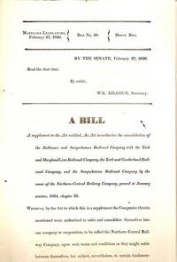 Item #BOOKS011898I BILL #38: SUPPLEMENT TO AN ACT TO AUTHORIZE THE CONSOLIDATION OF SEVERAL RAILROAD COMPANIES, PASSED AT JANUARY SESSION, 1854. Senate Maryland Legislature.