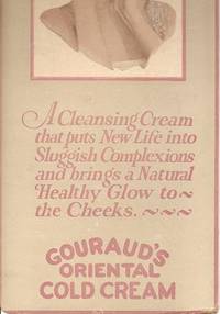 Item #BOOKS012000I GOURAUD'S ORIENTAL COLD CREAM:; A Cleansing Cream that Puts New Life into Sluggish Complexions and brings a Natural Healthy Glow. Gouraud's.