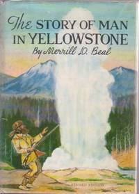 Item #BOOKS012628I THE STORY OF MAN IN YELLOWSTONE [signed]. Merrill D. Beal