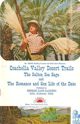 Item #BOOKS013947I COACHELLA VALLEY DESERT TRAILS:; The Salton Sea Saga and The Romance and Sex Life of the Date. By E.F. Shields. Coachella Valley California.