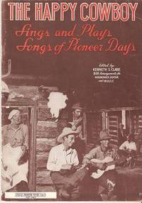 Item #BOOKS014284I THE HAPPY COWBOY: Sings and Plays Songs of Pioneer Days. Kenneth S. Clark