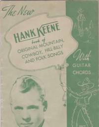 Item #BOOKS015265I THE NEW HANK KEENE BOOK OF ORIGINAL MOUNTAIN, COWBOY, HILL-BILLY AND FOLK SONGS. Hank Keene.