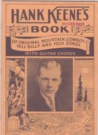 Item #BOOKS015266I HANK KEENE'S BOOK NUMBER FOUR OF ORIGINAL MOUNTAIN, COWBOY, HILL-BILLY AND FOLK SONGS. Hank Keene.