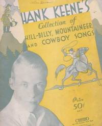 Item #BOOKS015271I HANK KEENE'S COLLECTION OF HILL-BILLY, MOUNTAINEER, AND COWBOY SONGS. Hank Keene