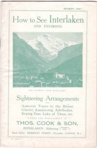 Item #BOOKS015747I HOW TO SEE INTERLAKEN AND ENVIRONS:; Auto-car Tours to Rhone Glacier,...