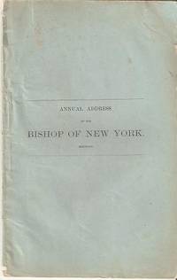 Item #BOOKS016009I ANNUAL ADDRESS OF THE BISHOP OF NEW YORK:; Delivered to the 82nd Convention of the Diocese...St. John's Chapel...Sept. 27, 1865. Horatio Potter.