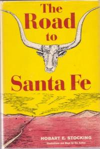 Item #BOOKS016210I THE ROAD TO SANTA FE:; Illustrations and Maps by the Author. Hobart E. Stocking