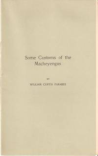 Item #BOOKS017568I SOME CUSTOMS OF THE MACHEYENGAS. William Curtis Farabee